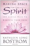 Making space for the spirit : 100 simple ways to nurture your soul
