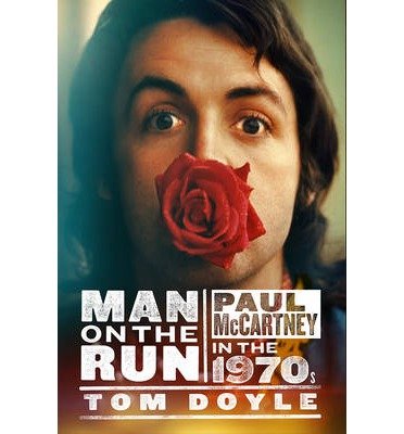[(Man on the Run: Paul McCartney in the 1970s )] [Author: Tom Doyle] [Aug-2013]