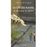 La cit� des plantes : En ville au temps des pollutionspar Marie-Paule Nougaret