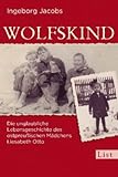 Wolfskind: Die unglaubliche Lebensgeschichte des ostpreu&szlig;ischen M&auml;dchens Liesabeth Otto - Ingeborg Jacobs