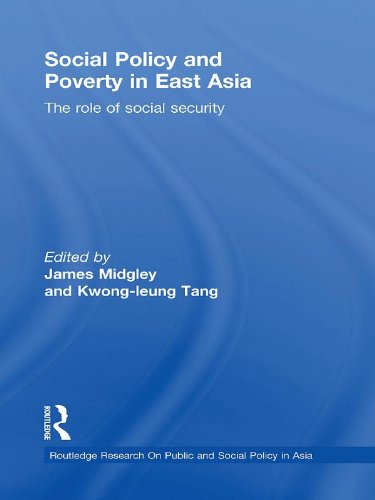 Social Policy and Poverty in East Asia: The Role of Social Security (Routledge Research On Public and Social Policy in Asia)