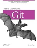 Version Control with Git: Powerful Tools and Techniques for Collaborative Software Development 1st (first) edition