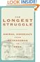 The Longest Struggle: Animal Advocacy from Pythagoras to Peta