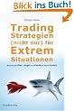 Tradingstrategien (nicht) nur f�r Extremsituationen: Nutzen Sie Gier, Angst und Panik zu Ihrem Vorteil