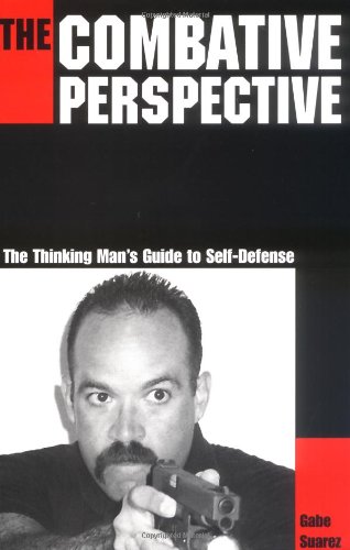 The Combative Perspective: The Thinking Man's Guide to Self-Defense