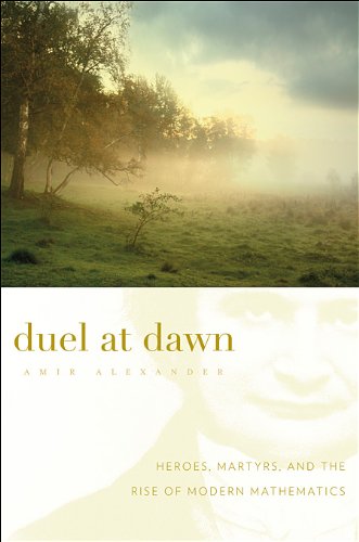 duel at dawn heroes martyrs and the rise of modern mathematics new histories of science technology and medicine