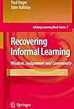 Recovering informal learning : wisdom, judgement and community
