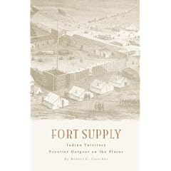 FORT SUPPLY INDIAN TERRITORY: Frontier Outpost on the Plains