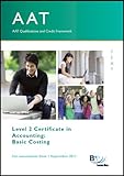AAT qualifications and credit framework, for assessments from 1 September 2011. Level 2 Certificate in Accounting. Basic costing