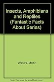 Fantastic facts about insects, amphibians and reptiles