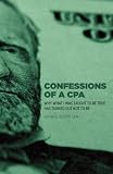 Confessions of a CPA: Why What I Was Taught To Be True Has Turned Out Not To Be