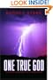 One True God: Historical Consequences of Monotheism.