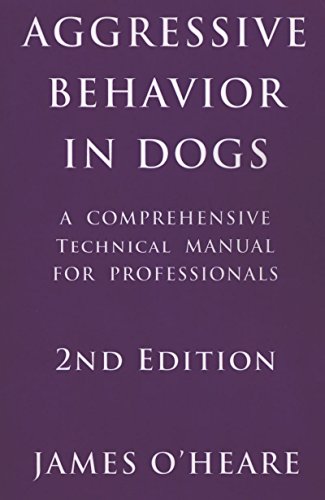 AGGRESSIVE BEHAVIOR IN DOGS: A COMPREHENSIVE TECHNICAL MANUAL FOR PROFESSIONALS, 2ND EDITION