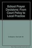 The school prayer decisions : from court policy to local practice