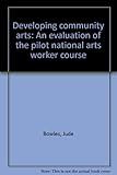 Developing community arts : an evaluation of the pilot national arts worker course