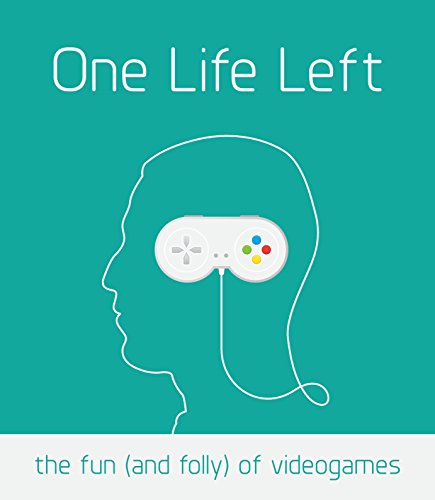 One Life Left: the fun (and folly) of videogames