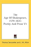 The Age Of Shakespeare, 1579-1631: Poetry And Prose V1