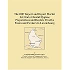 The 2007 Import and Export Market for Oral or Dental Hygiene Preparations and Denture... by Parker, Philip M.