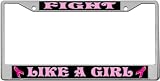 Fight - Like A Girl Custom License Plate METAL Frame from Redeye Laserworks