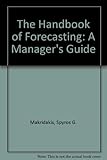 The Handbook of forecasting : a manager's guide