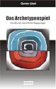 Das Archetypenspiel: Grundformen menschlicher Begegnungen