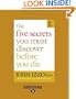 The Five Secrets You Must Discover Before You Die