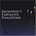 Broadway's Fabulous Phantoms