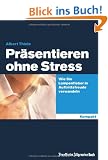 Pr�sentieren ohne Stress: Wie Sie Lampenfieber in Auftrittsfreude verwandeln