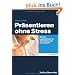 Pr�sentieren ohne Stress: Wie Sie Lampenfieber in Auftrittsfreude verwandeln