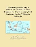 The 2009 Import and Export Market for Vehicles Specially Designed for Travel on Snow, Golf Carts, and Similar Vehicles in Indonesia