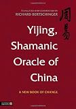 Yijing, Shamanic Oracle of China: A New Book of Change