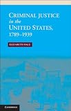 Criminal Justice in the United States, 1789-1939 (New Histories of American Law)
