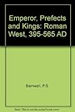 Emperor, prefects & kings : the Roman west, 395-565