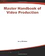 Master Handbook of Video Production