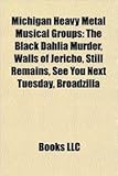 Michigan Heavy Metal Musical Groups: The Black Dahlia Murder, Walls of Jericho, Still Remains, See You Next Tuesday, Broadzilla-