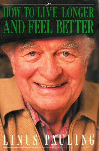 o Live Longer and Feel Better: Linus Pauling: 9