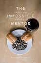 The Impossible Mentor:: Finding Courage To Follow Jesus