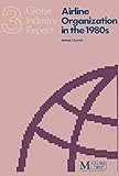 Airline organization in the 1980s : an industry report on strategies and structures for coping with change