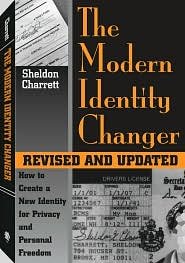 The Modern Identity Changer: How to Create and Use a New Identity for Privacy and Personal Freedom by Sheldon Charrett