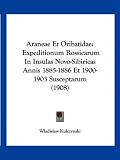 Araneae Et Oribatidae: Expeditionum Rossicarum In Insulas Novo-Sibiricas Annis 1885-1886 Et 1900-1903 Susceptarum (1908) (Latin Edition)