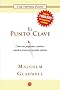El Punto Clave: Como los Pequenos Cambios Pueden Provocar Grandes Efectos = The Tipping Point (Ensayo (Punto de Lectura))