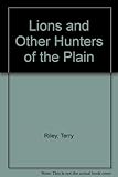 Lions : and other hunters of the plain
