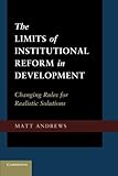 The limits of institutional reform in development : changing rules for realistic solutions
