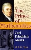 The Prince of Mathematics: Carl Friedrich Gauss