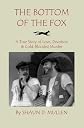 The Bottom of the Fox: A True Story of Love, Devotion & Cold-Blooded Murder (Volume 1)