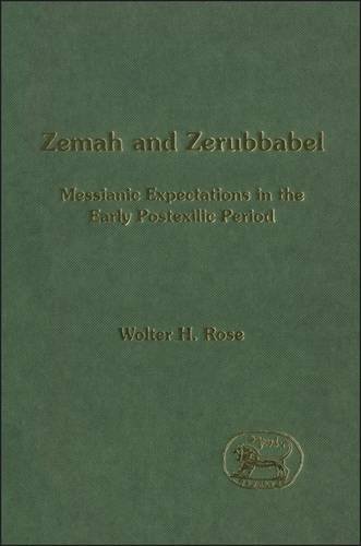 Zemah and Zerubbabel: Messianic Expectations in the Early Postexilic Period (The Library of Hebrew Bible/Old Testament Studies)