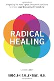 Radical Healing: Integrating the Worlds Great Therapeutic Traditions to Create a New Transformative Medicine