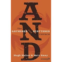 And: The Gathered And Scattered Church