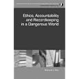 Ethics, Accountability, and Recordkeeping in a Dangerous World (Principles and Practice in Records Management and... by Richard J. Cox