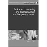 Ethics, Accountability, and Recordkeeping in a Dangerous World (Principles and Practice in Records Management and Archives) (Principles and Practice in Records Management and Archives)